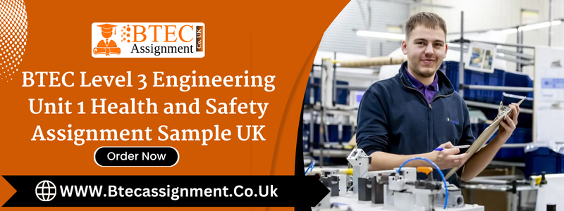 BTEC Level 3 Engineering Unit 1 Health and Safety Assignment Sample UK
