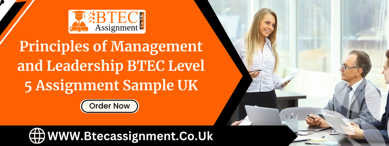 Unit 1: Principles of Management and Leadership BTEC Level 5 Assignment Sample