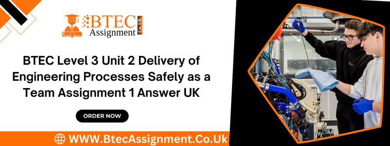 BTEC Level 3 Unit 2 Delivery of Engineering Processes Safely as a Team Assignment 1 Answer UK