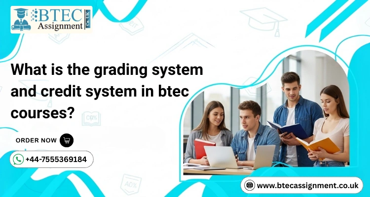 What is the grading system and credit system in btec courses?
